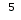    5